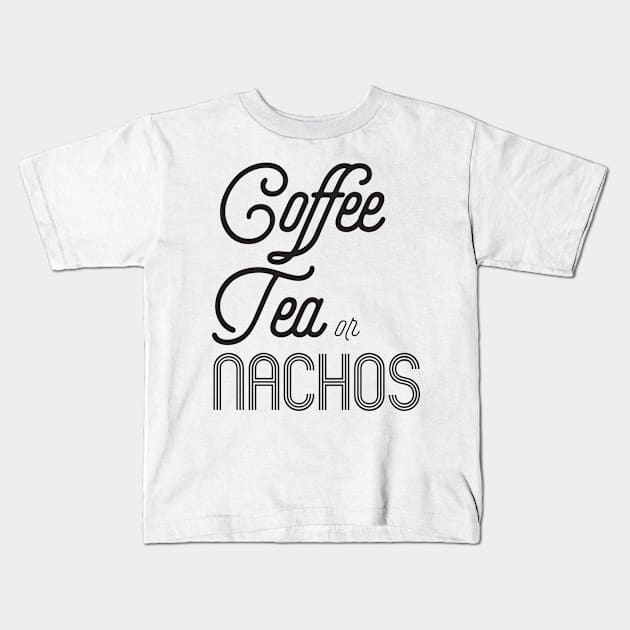 Coffee Tea or Nachos Kids T-Shirt by shopbudgets